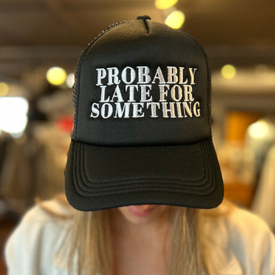 “Probably Late For Something” Trucker Hat